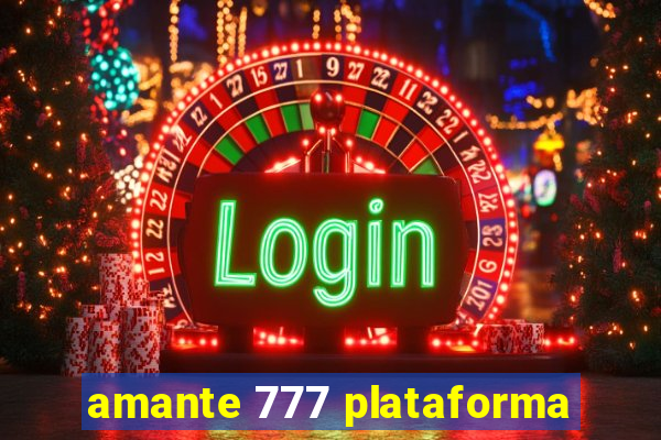 amante 777 plataforma