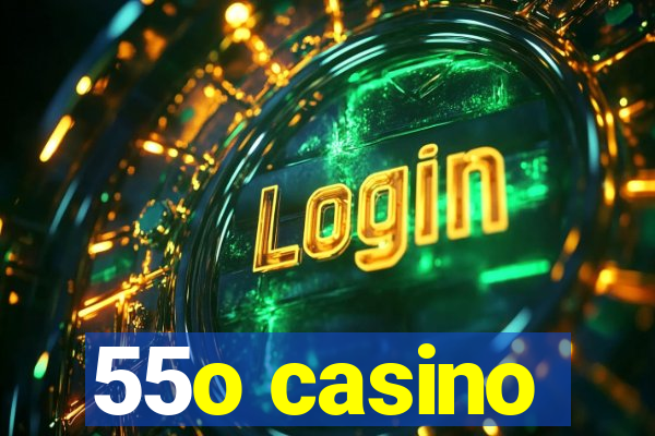 55o casino