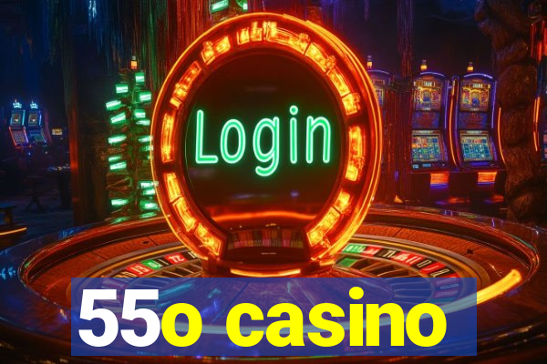 55o casino