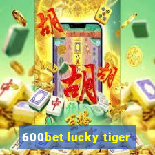 600bet lucky tiger