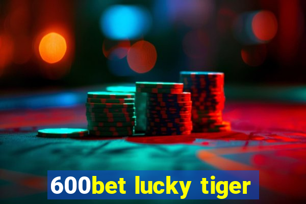 600bet lucky tiger