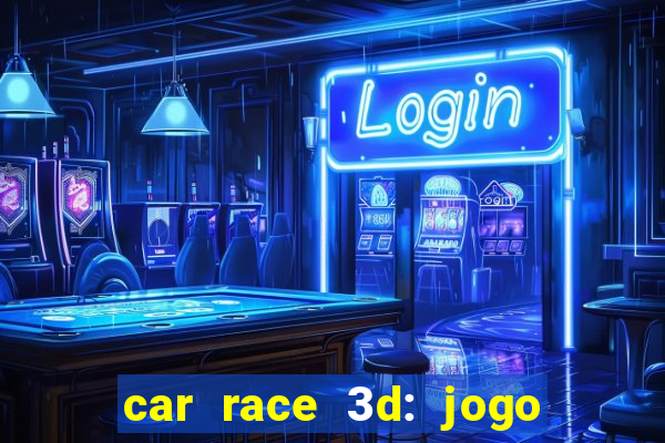 car race 3d: jogo de carros