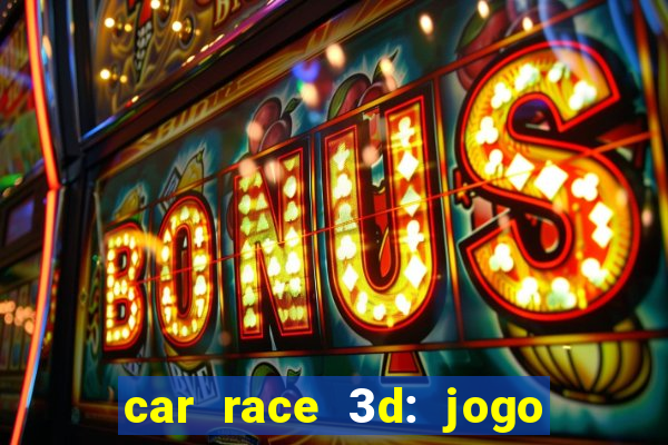 car race 3d: jogo de carros