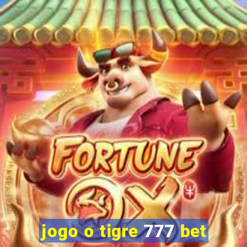 jogo o tigre 777 bet