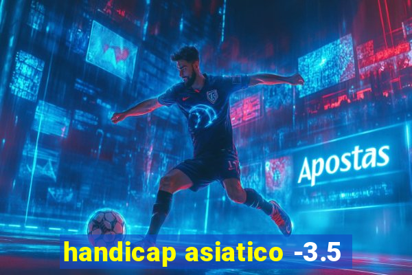 handicap asiatico -3.5