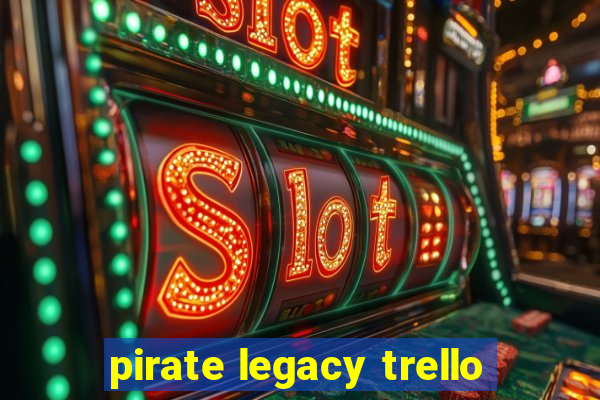 pirate legacy trello