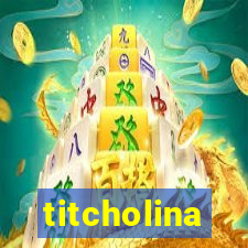 titcholina