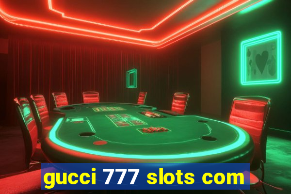 gucci 777 slots com