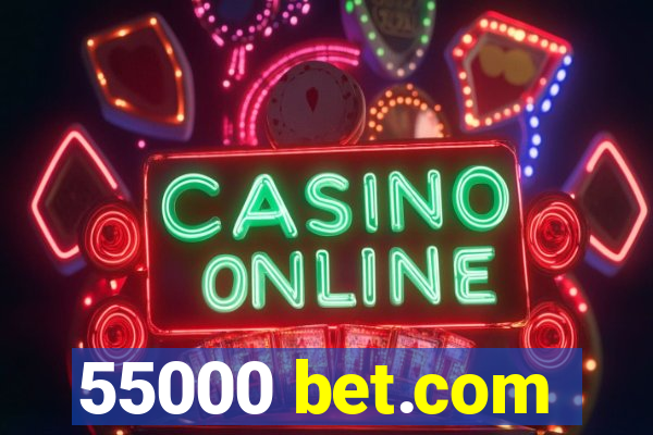 55000 bet.com