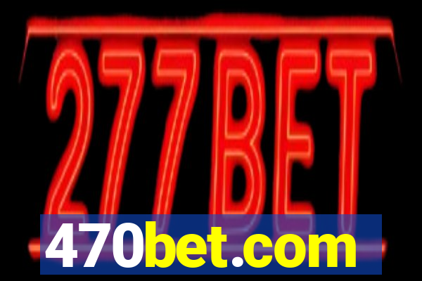 470bet.com