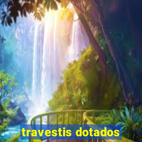 travestis dotados