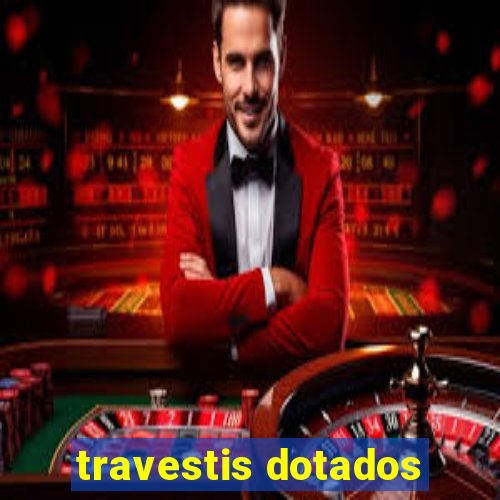 travestis dotados