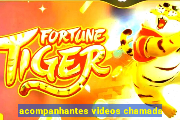 acompanhantes videos chamada