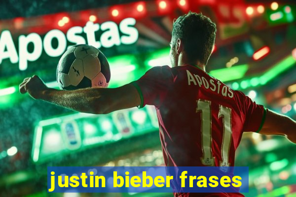 justin bieber frases