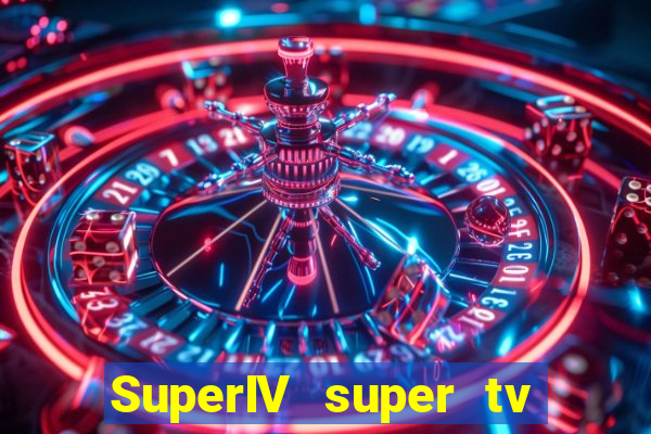 SuperIV super tv ao vivo super super