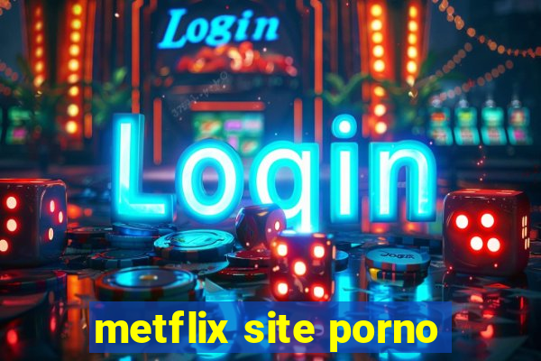 metflix site porno