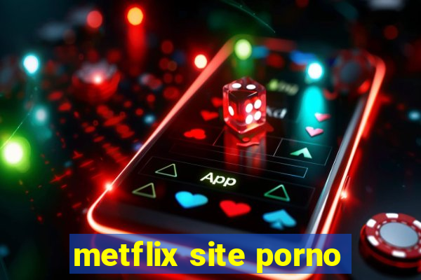 metflix site porno