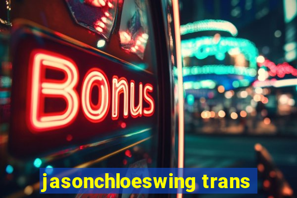 jasonchloeswing trans