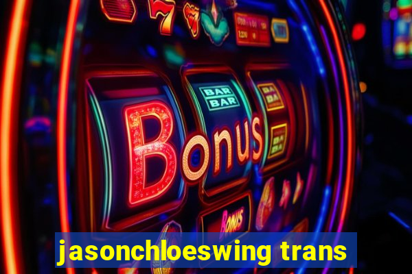 jasonchloeswing trans