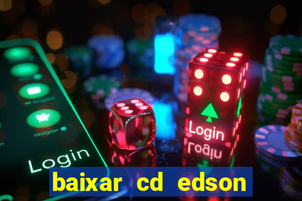 baixar cd edson gomes as melhores