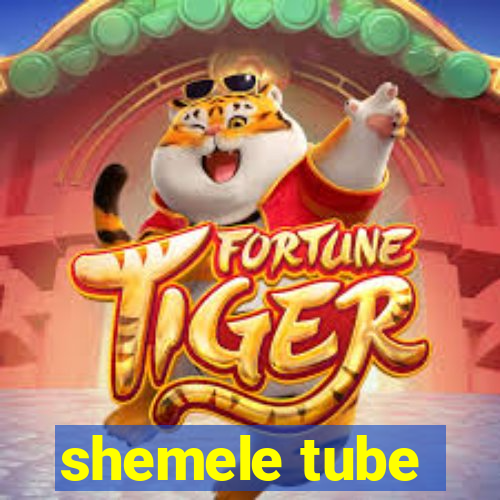 shemele tube