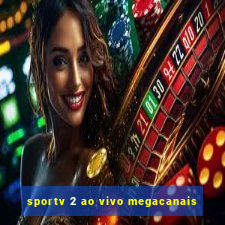 sportv 2 ao vivo megacanais