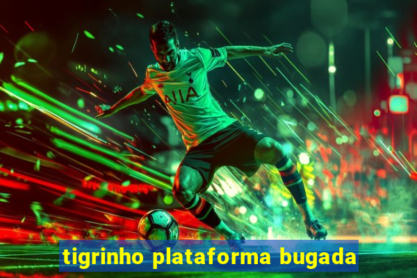 tigrinho plataforma bugada