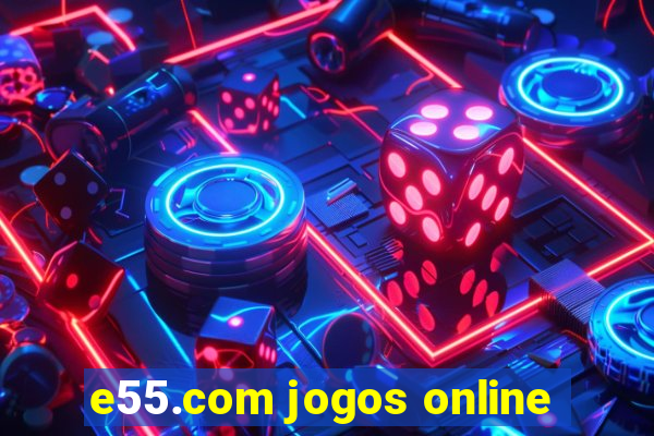 e55.com jogos online