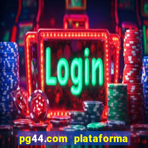 pg44.com plataforma de jogos