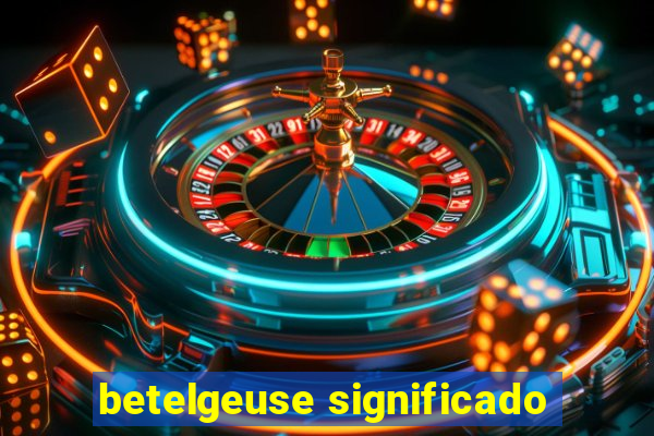 betelgeuse significado