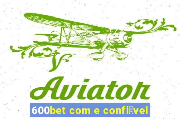 600bet com e confi谩vel