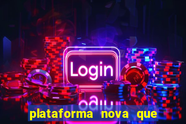 plataforma nova que ta pagando