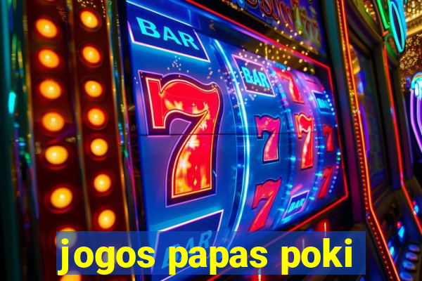 jogos papas poki