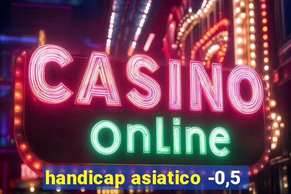 handicap asiatico -0,5