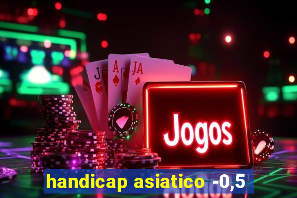 handicap asiatico -0,5