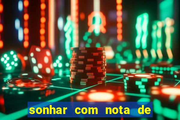 sonhar com nota de 200 reais jogo do bicho