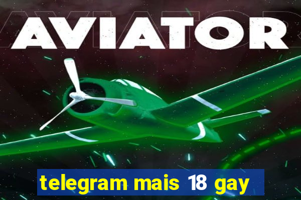 telegram mais 18 gay