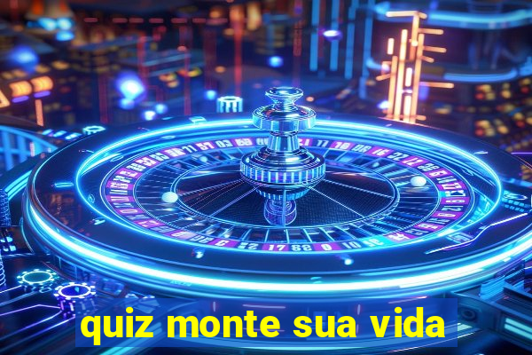 quiz monte sua vida