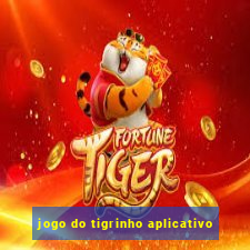 jogo do tigrinho aplicativo