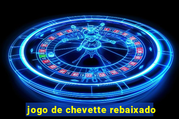 jogo de chevette rebaixado