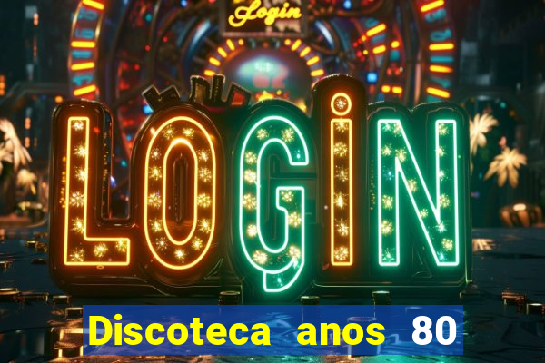 Discoteca anos 80 internacional sua musica