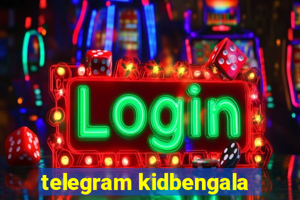 telegram kidbengala