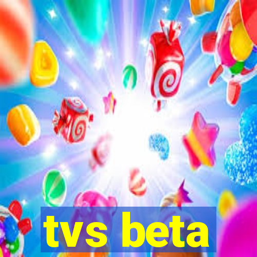 tvs beta