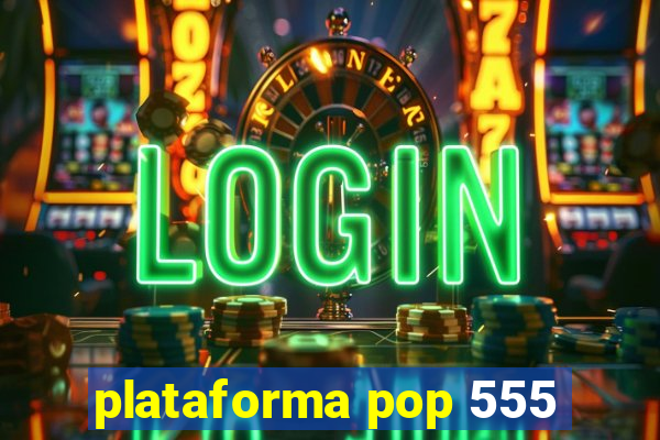 plataforma pop 555