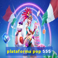 plataforma pop 555