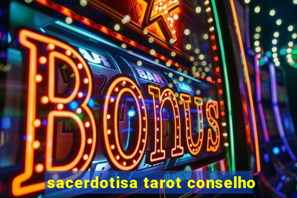 sacerdotisa tarot conselho