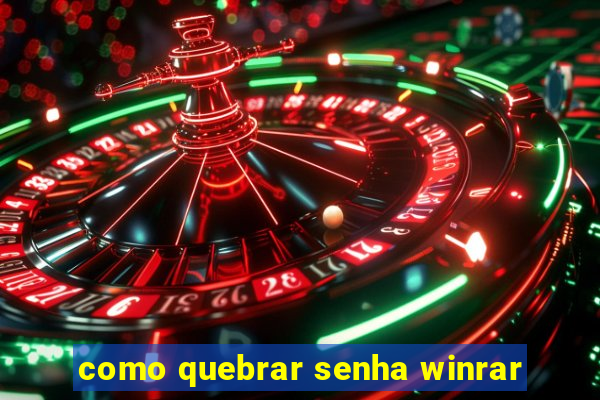 como quebrar senha winrar