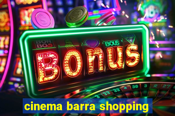 cinema barra shopping