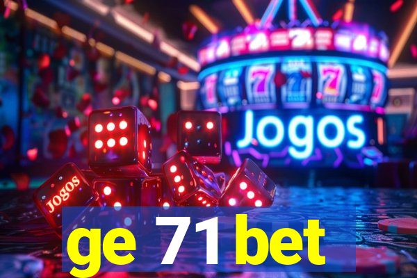 ge 71 bet