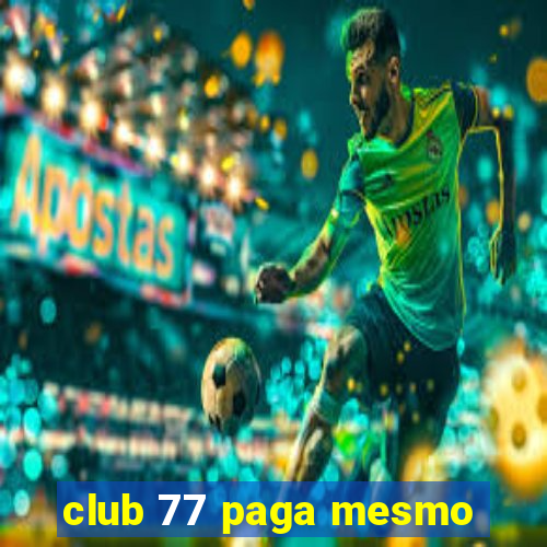 club 77 paga mesmo